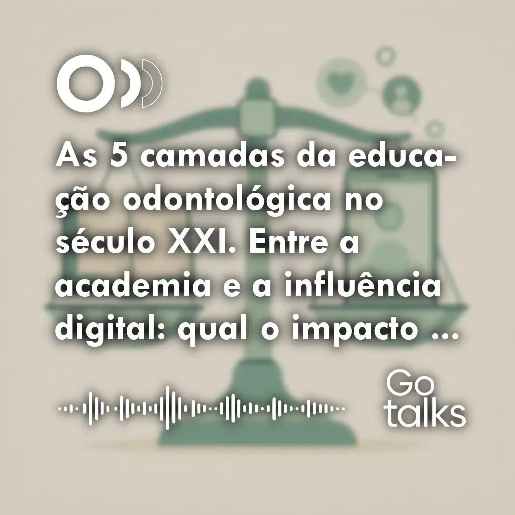 As 5 camadas da educação odontológica no século XXI. Entre a academia e a influência digital: qual o impacto no mercado de saúde bucal e na estética do sorriso?