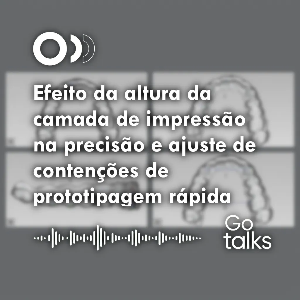 Efeito da altura da camada de impressão na precisão e ajuste de contenções de prototipagem rápida